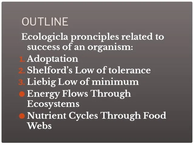 OUTLINE Ecologicla pronciples related to success of an organism: Adoptation Shelford’s Low