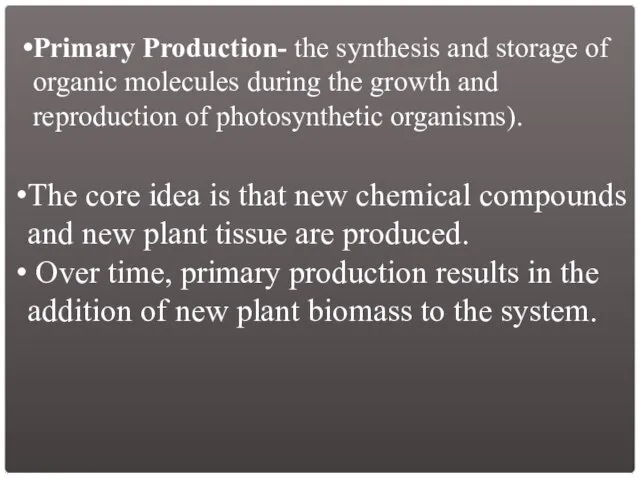 Primary Production- the synthesis and storage of organic molecules during the growth