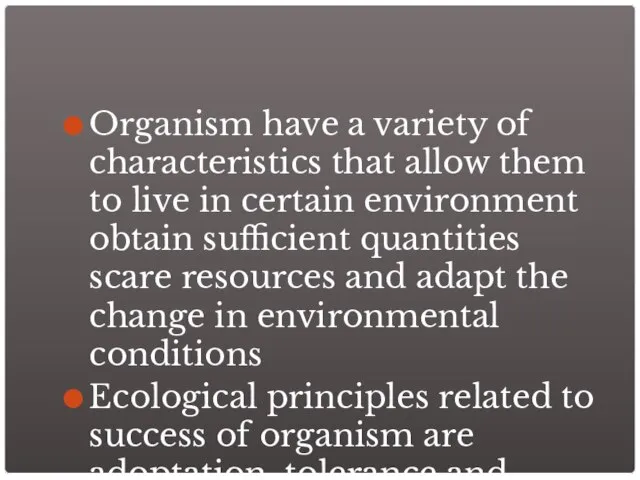 Organism have a variety of characteristics that allow them to live in