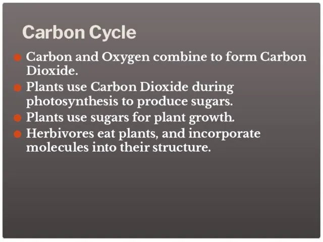 Carbon Cycle Carbon and Oxygen combine to form Carbon Dioxide. Plants use