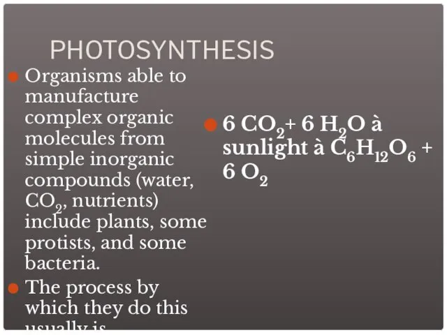 PHOTOSYNTHESIS Organisms able to manufacture complex organic molecules from simple inorganic compounds