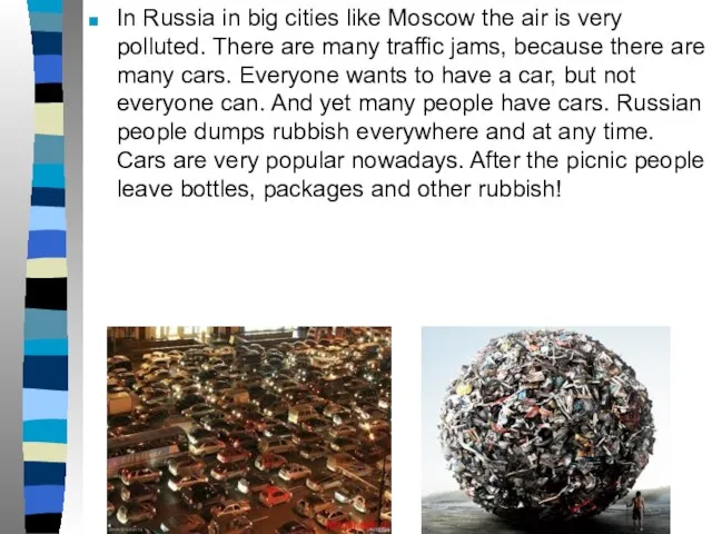 In Russia in big cities like Moscow the air is very polluted.