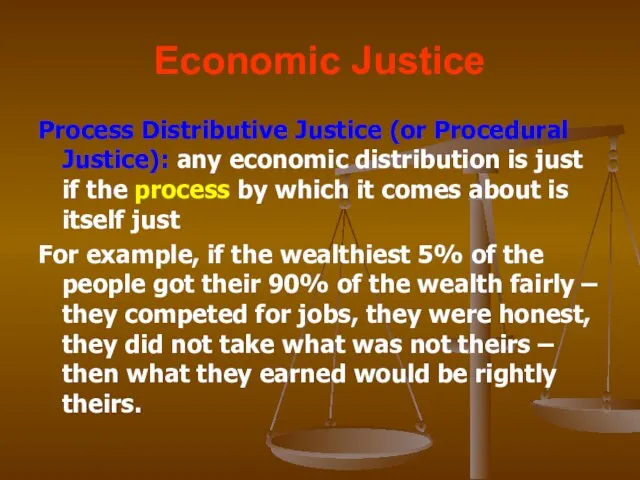 Economic Justice Process Distributive Justice (or Procedural Justice): any economic distribution is