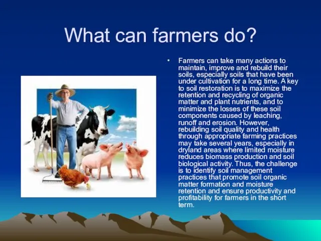What can farmers do? Farmers can take many actions to maintain, improve