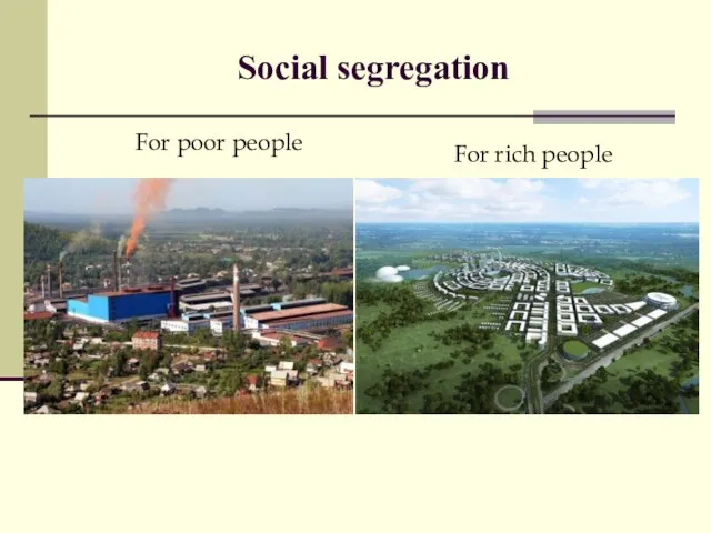 Social segregation For poor people For rich people