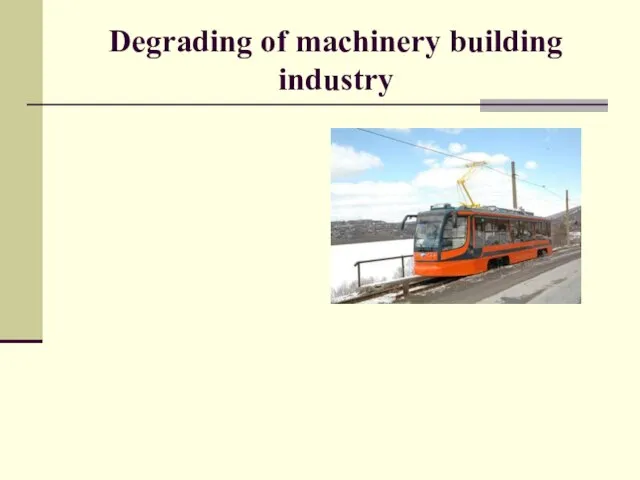 Degrading of machinery building industry