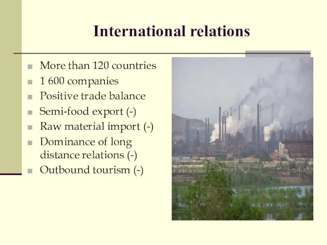 International relations More than 120 countries 1 600 companies Positive trade balance