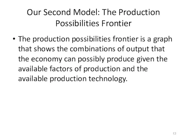 Our Second Model: The Production Possibilities Frontier The production possibilities frontier is