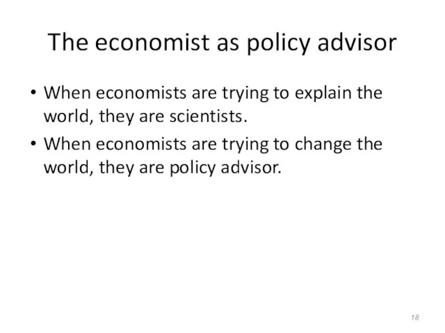 The economist as policy advisor When economists are trying to explain the