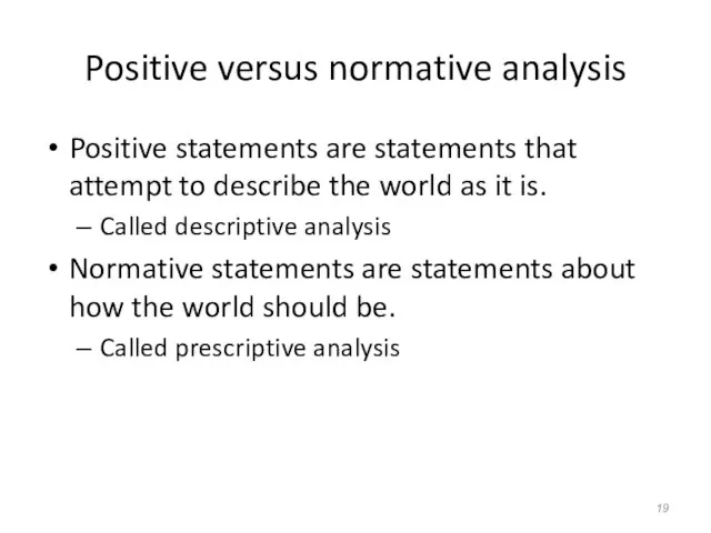 Positive versus normative analysis Positive statements are statements that attempt to describe