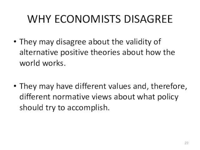 WHY ECONOMISTS DISAGREE They may disagree about the validity of alternative positive