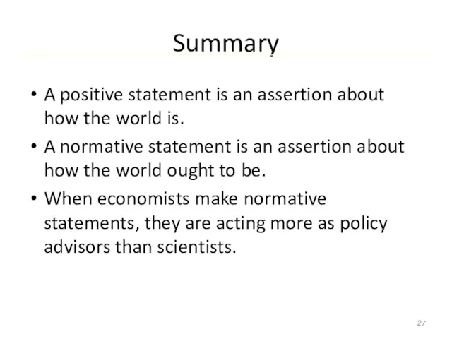 Summary A positive statement is an assertion about how the world is.