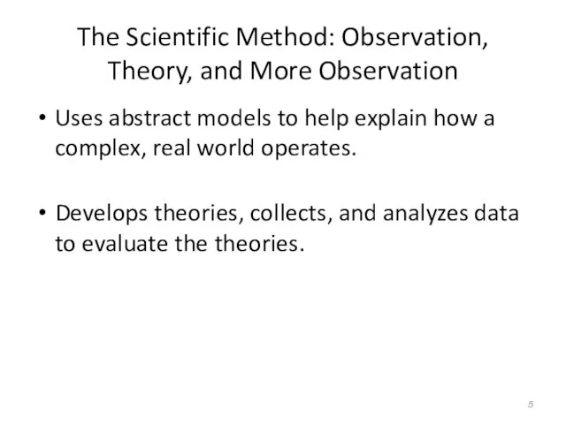 The Scientific Method: Observation, Theory, and More Observation Uses abstract models to