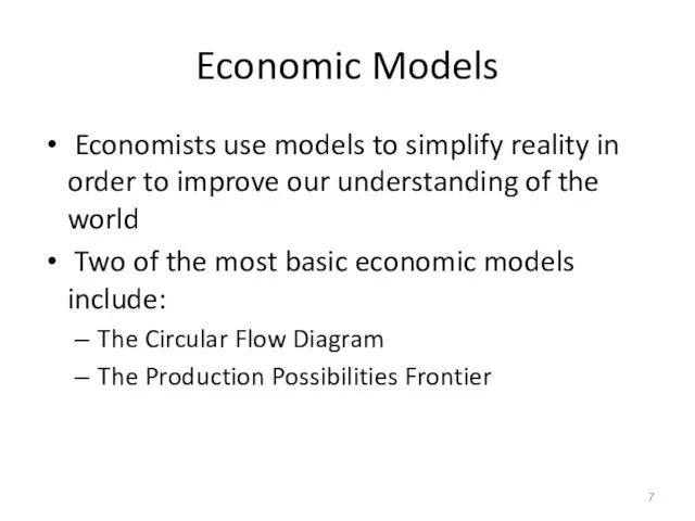 Economic Models Economists use models to simplify reality in order to improve