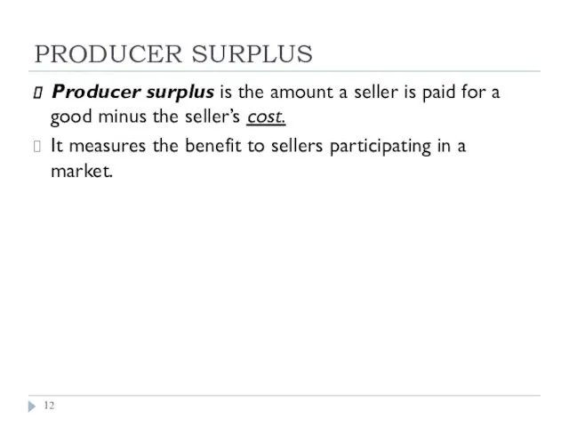 PRODUCER SURPLUS Producer surplus is the amount a seller is paid for
