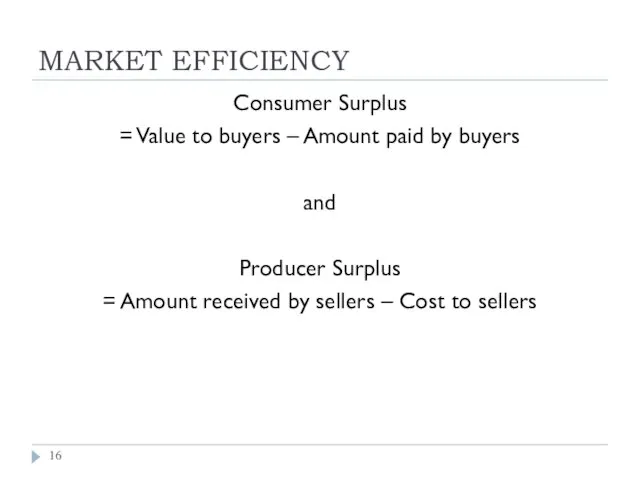 MARKET EFFICIENCY Consumer Surplus = Value to buyers – Amount paid by