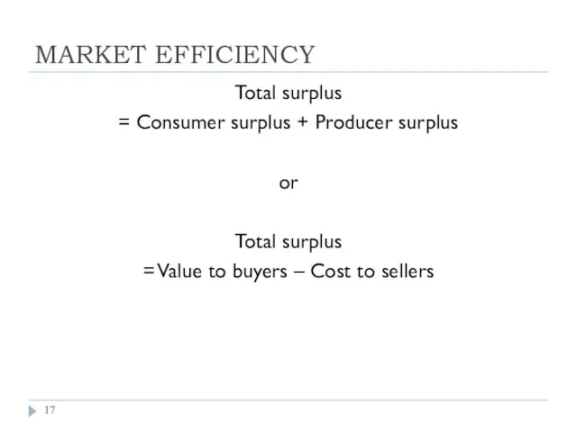 MARKET EFFICIENCY Total surplus = Consumer surplus + Producer surplus or Total