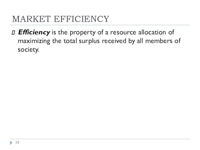 MARKET EFFICIENCY Efficiency is the property of a resource allocation of maximizing