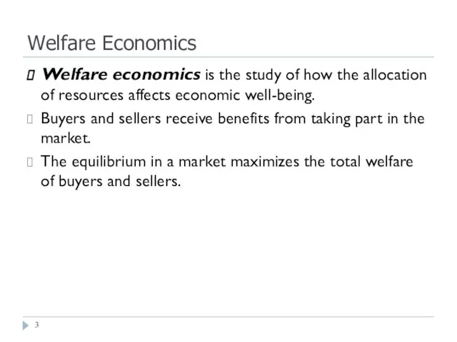 Welfare Economics Welfare economics is the study of how the allocation of