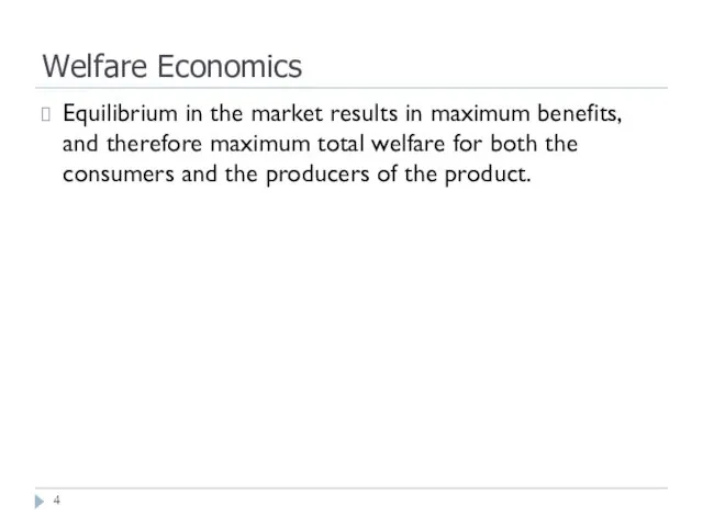 Welfare Economics Equilibrium in the market results in maximum benefits, and therefore
