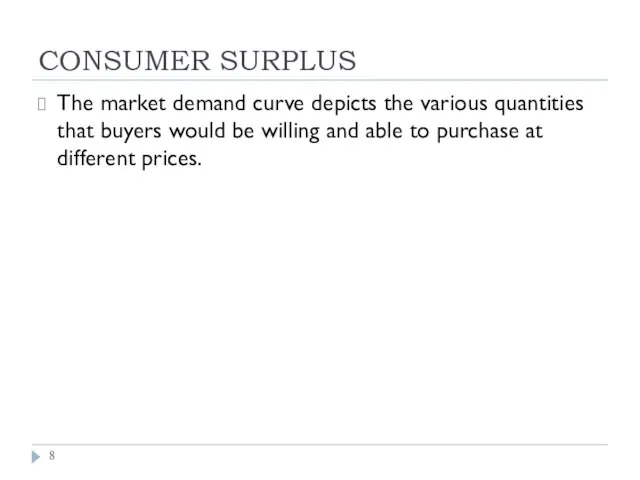 CONSUMER SURPLUS The market demand curve depicts the various quantities that buyers