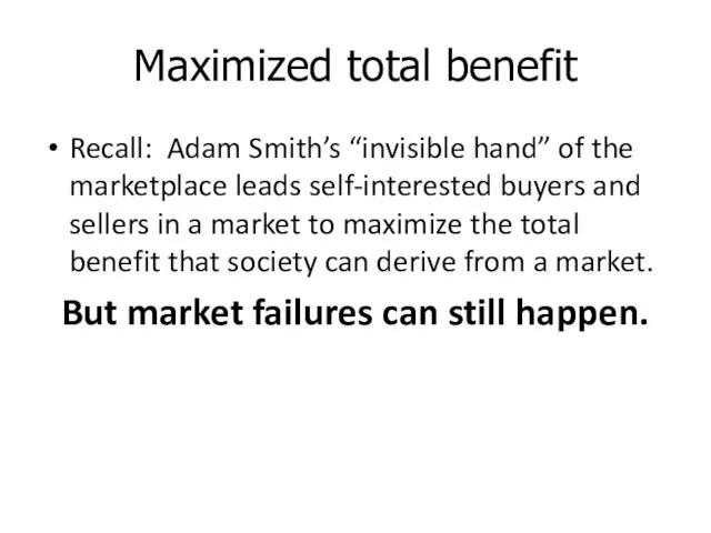 Maximized total benefit Recall: Adam Smith’s “invisible hand” of the marketplace leads