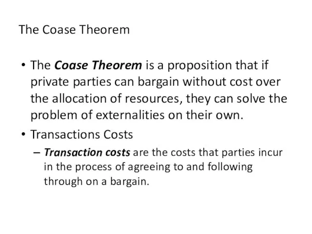 The Coase Theorem The Coase Theorem is a proposition that if private