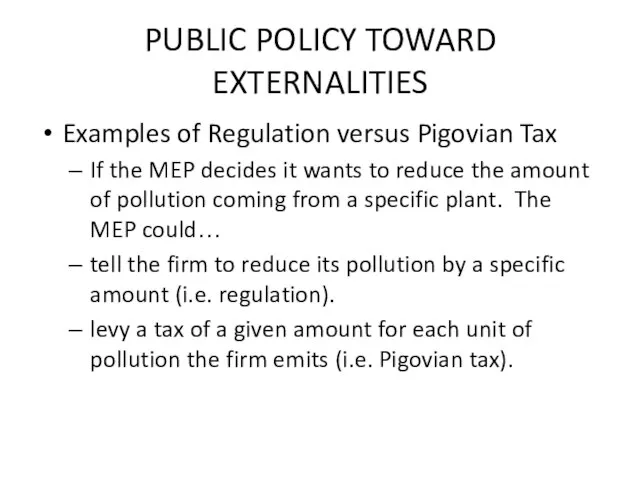 PUBLIC POLICY TOWARD EXTERNALITIES Examples of Regulation versus Pigovian Tax If the