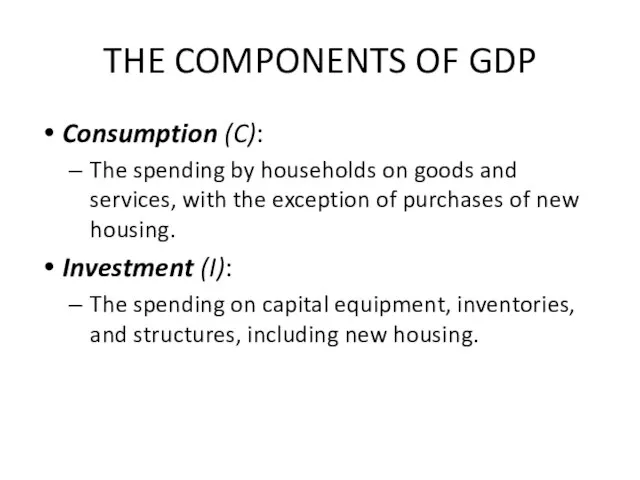 THE COMPONENTS OF GDP Consumption (C): The spending by households on goods