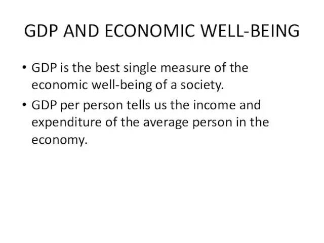 GDP AND ECONOMIC WELL-BEING GDP is the best single measure of the