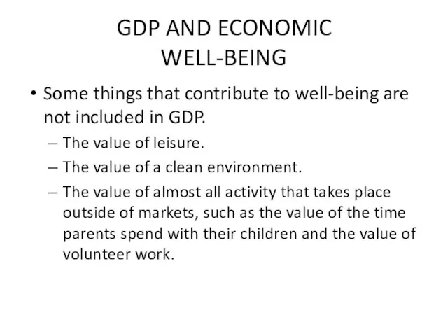 GDP AND ECONOMIC WELL-BEING Some things that contribute to well-being are not