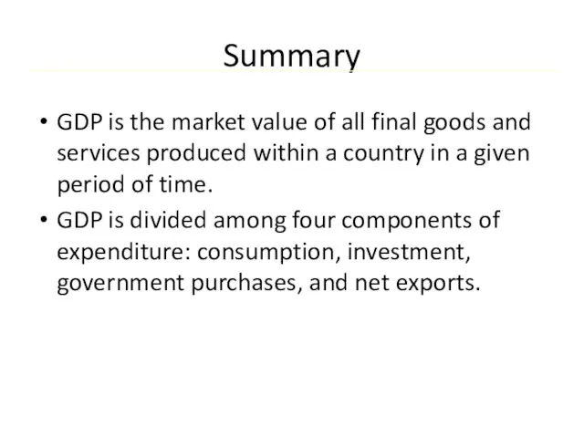Summary GDP is the market value of all final goods and services