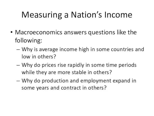 Measuring a Nation’s Income Macroeconomics answers questions like the following: Why is