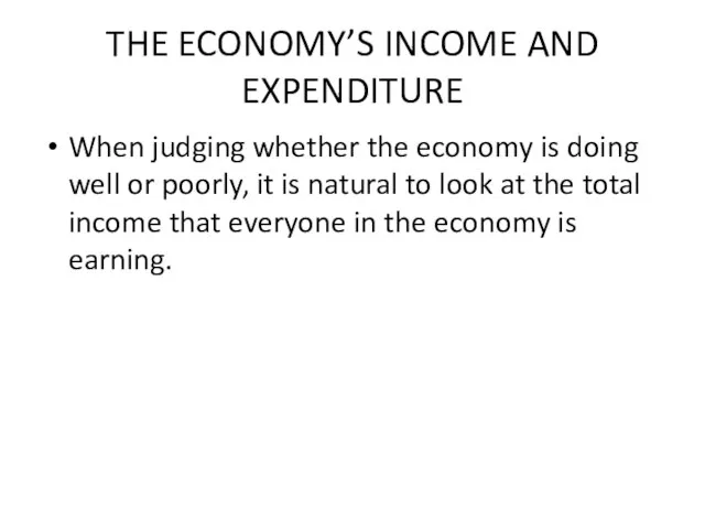 THE ECONOMY’S INCOME AND EXPENDITURE When judging whether the economy is doing