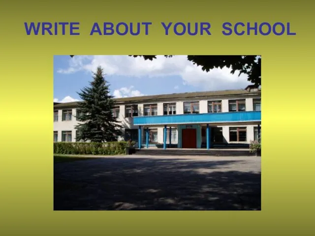 WRITE ABOUT YOUR SCHOOL