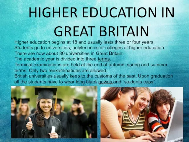 HIGHER EDUCATION IN GREAT BRITAIN Higher education begins at 18 and usually