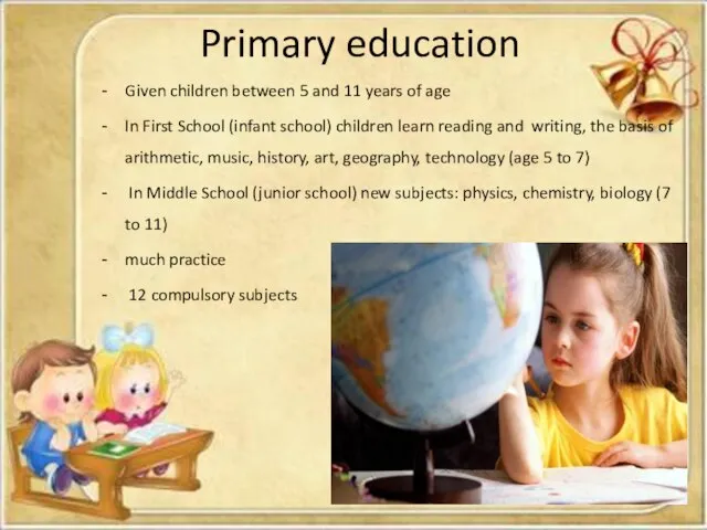 Primary education Given children between 5 and 11 years of age In