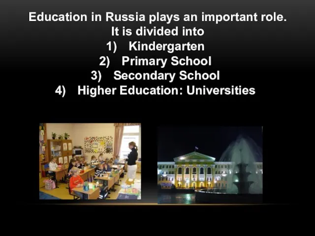 Education in Russia plays an important role. It is divided into Kindergarten