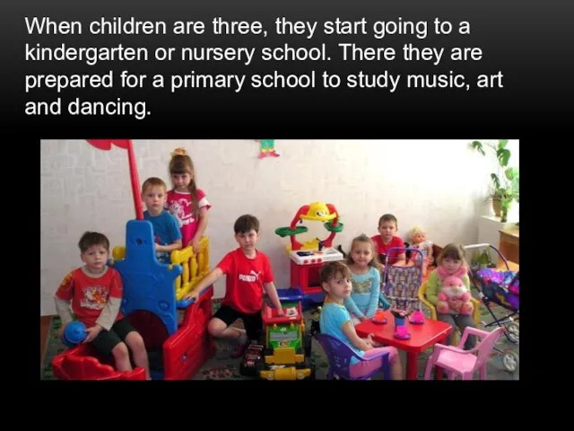 When children are three, they start going to a kindergarten or nursery