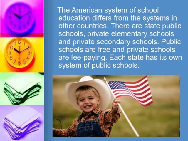 The American system of school education differs from the systems in other