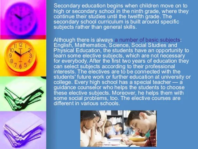 Secondary education begins when children move on to high or secondary school