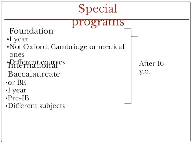 Special programs Foundation 1 year Not Oxford, Cambridge or medical ones Different