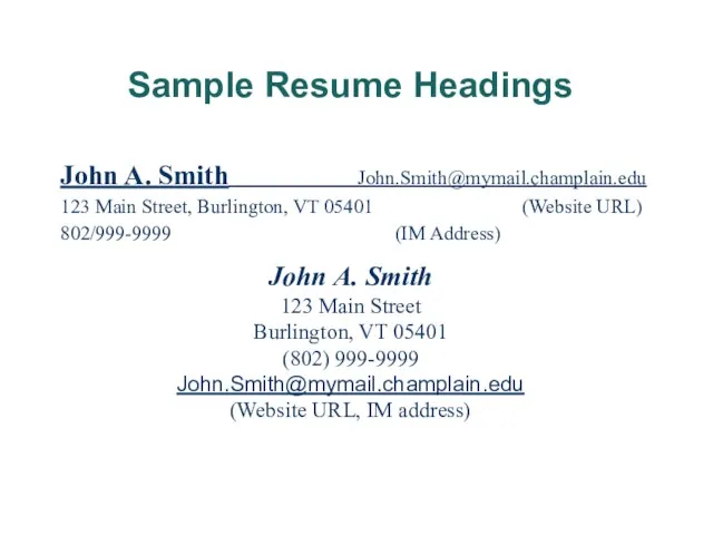 Sample Resume Headings John A. Smith John.Smith@mymail.champlain.edu 123 Main Street, Burlington, VT