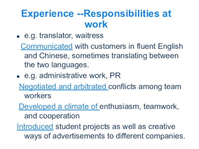Experience --Responsibilities at work e.g. translator, waitress Communicated with customers in fluent