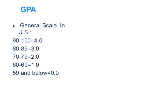 GPA General Scale In U.S.: 90-100=4.0 80-89=3.0 70-79=2.0 60-69=1.0 59 and below=0.0