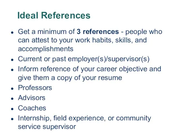 Ideal References Get a minimum of 3 references - people who can