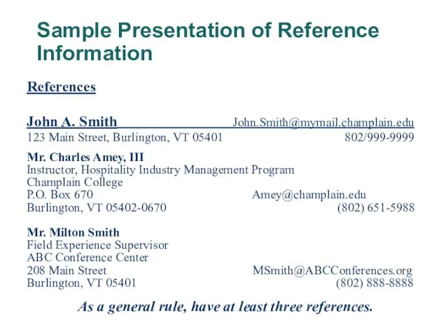 Sample Presentation of Reference Information References John A. Smith John.Smith@mymail.champlain.edu 123 Main