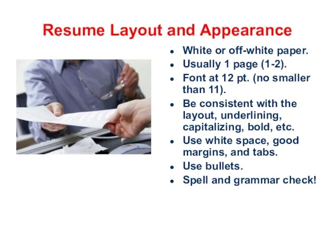 Resume Layout and Appearance White or off-white paper. Usually 1 page (1-2).