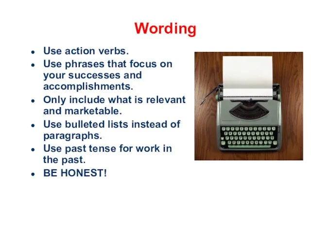 Wording Use action verbs. Use phrases that focus on your successes and