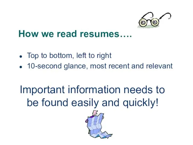 How we read resumes…. Top to bottom, left to right 10-second glance,